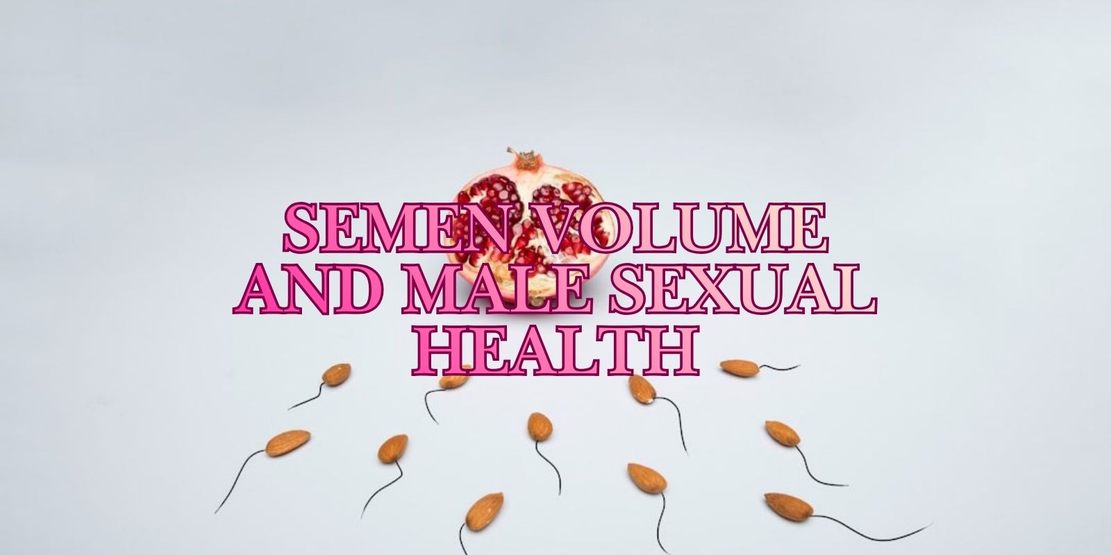 Boost Sperm Volume Fast